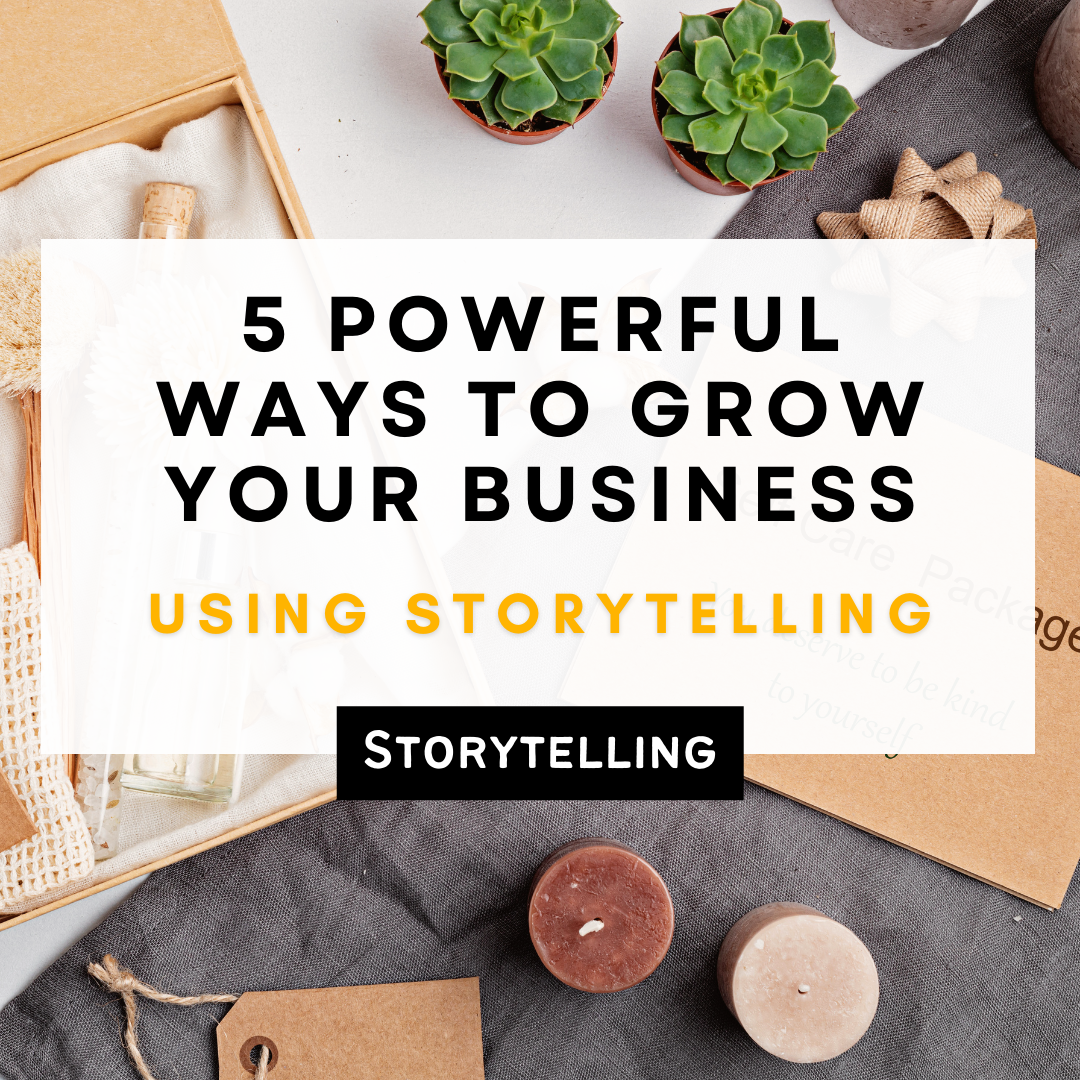 5 Powerful Ways To Grow Your Business Using Storytelling