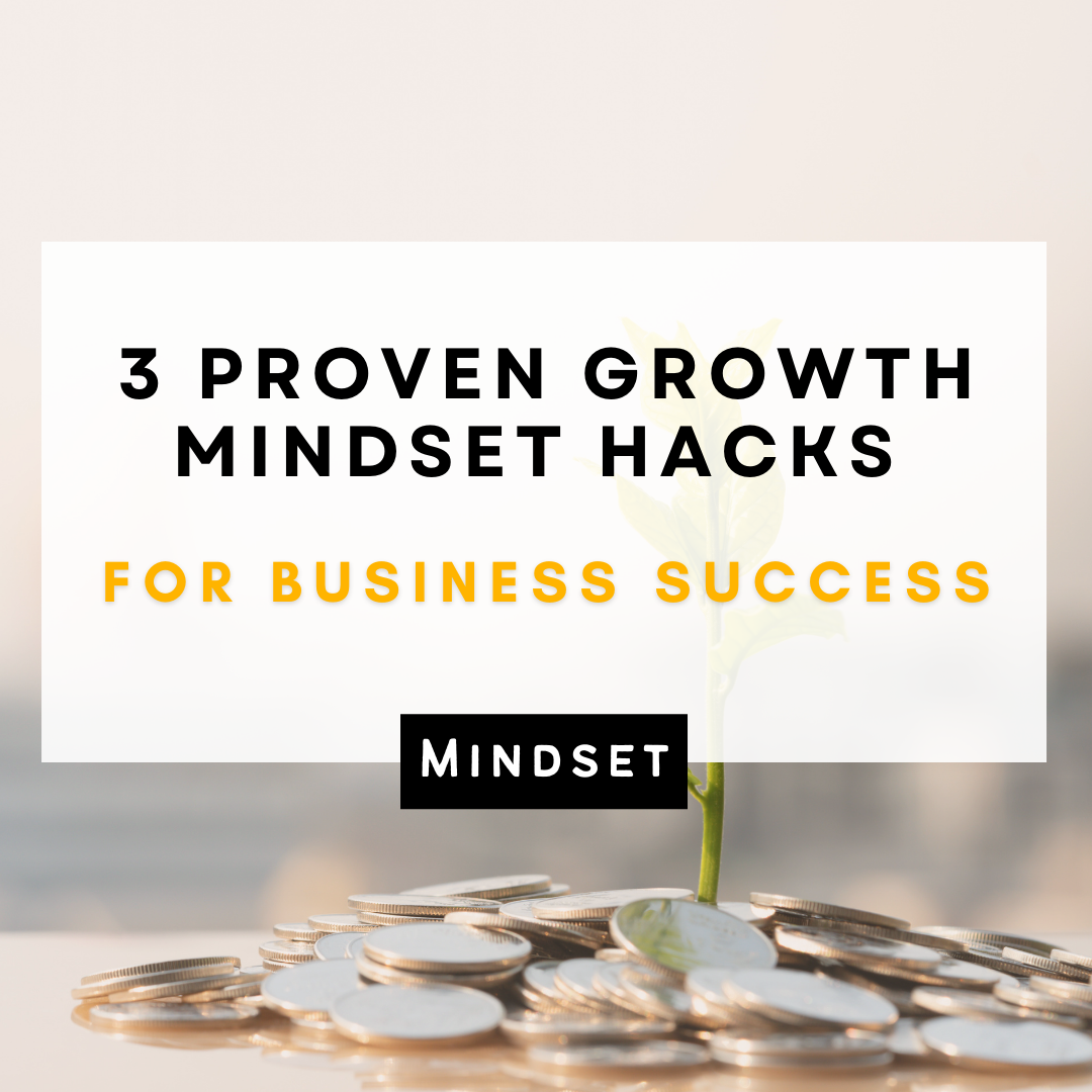3 Proven Growth Mindset Hacks for Business Success